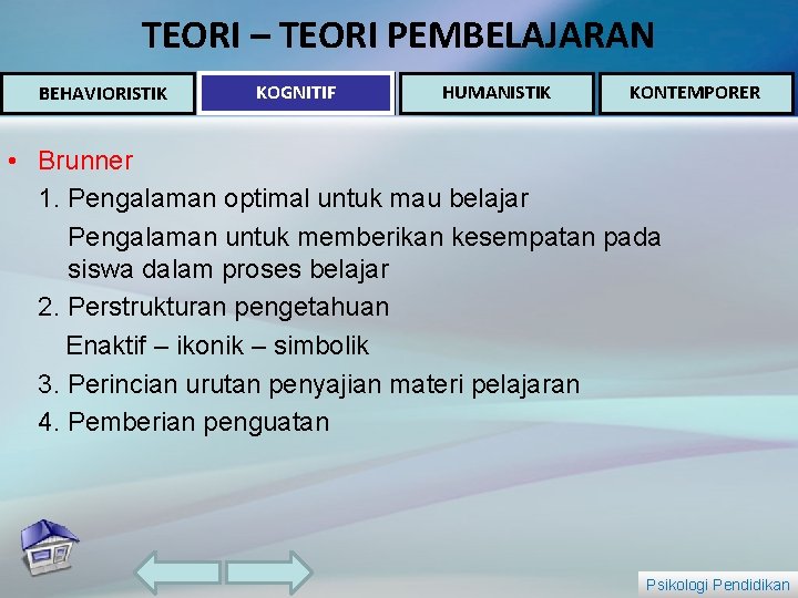 TEORI – TEORI PEMBELAJARAN BEHAVIORISTIK KOGNITIF HUMANISTIK KONTEMPORER • Brunner 1. Pengalaman optimal untuk