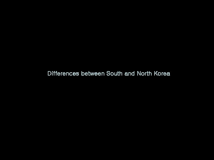 Differences between South and North Korea 