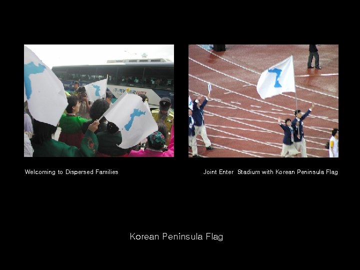 Welcoming to Dispersed Families Joint Enter Stadium with Korean Peninsula Flag 