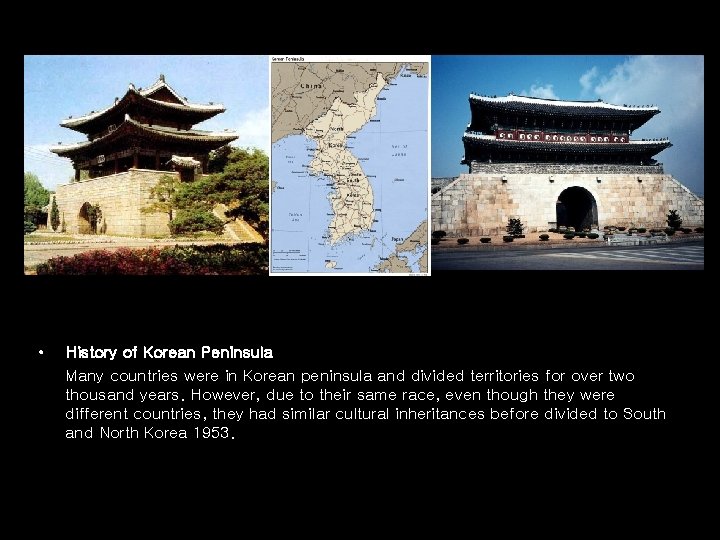  • History of Korean Peninsula Many countries were in Korean peninsula and divided