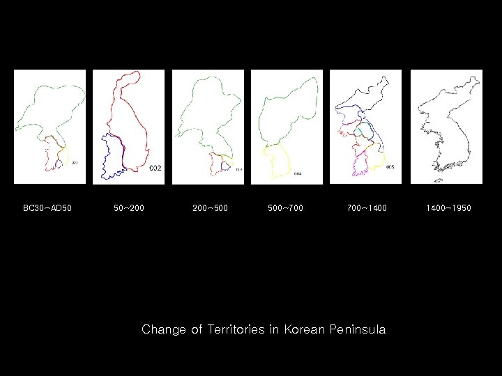 BC 30~AD 50 50~200 200~500 500~700 700~1400 500~700 Change of Territories in Korean Peninsula