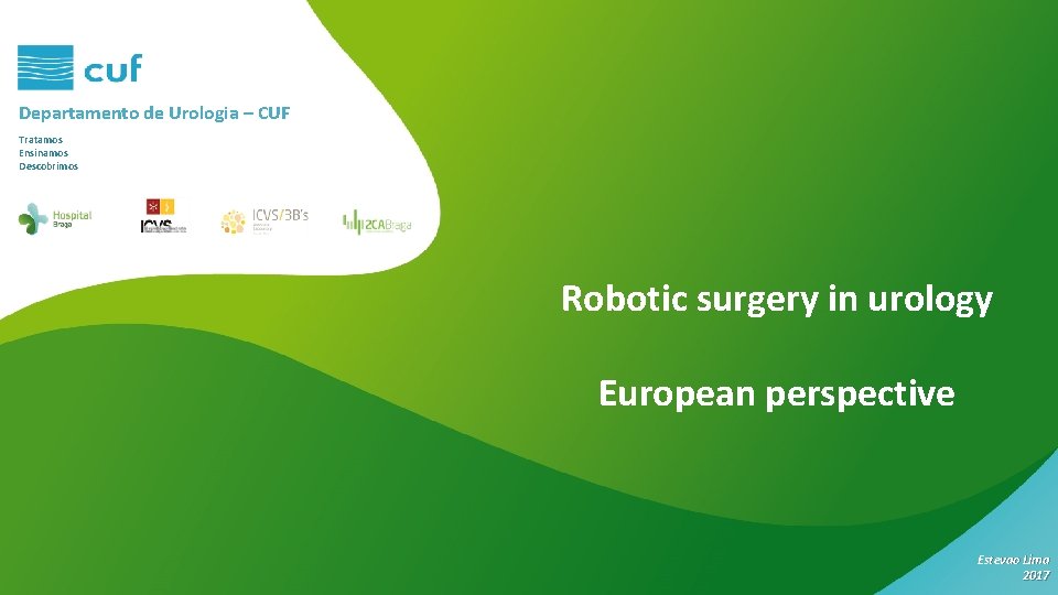 Departamento de Urologia – CUF Tratamos Ensinamos Descobrimos Robotic surgery in urology European perspective
