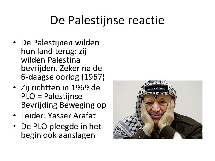 De Palestijnse reactie • De Palestijnen wilden hun land terug: zij wilden Palestina bevrijden.