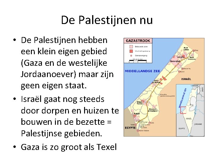 De Palestijnen nu • De Palestijnen hebben een klein eigen gebied (Gaza en de