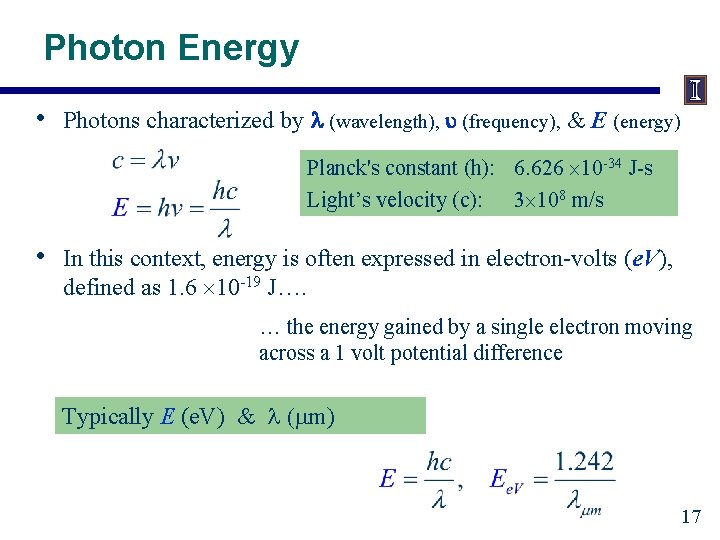 Photon Energy • Photons characterized by (wavelength), (frequency), & E (energy) Planck's constant (h):