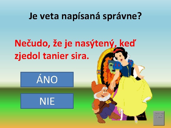 Je veta napísaná správne? Nečudo, že je nasýtený, keď zjedol tanier sira. ÁNO NIE