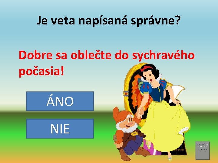 Je veta napísaná správne? Dobre sa oblečte do sychravého počasia! ÁNO NIE 