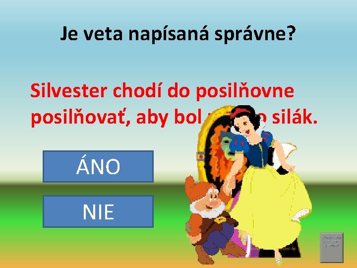 Je veta napísaná správne? Silvester chodí do posilňovne posilňovať, aby bol z neho silák.