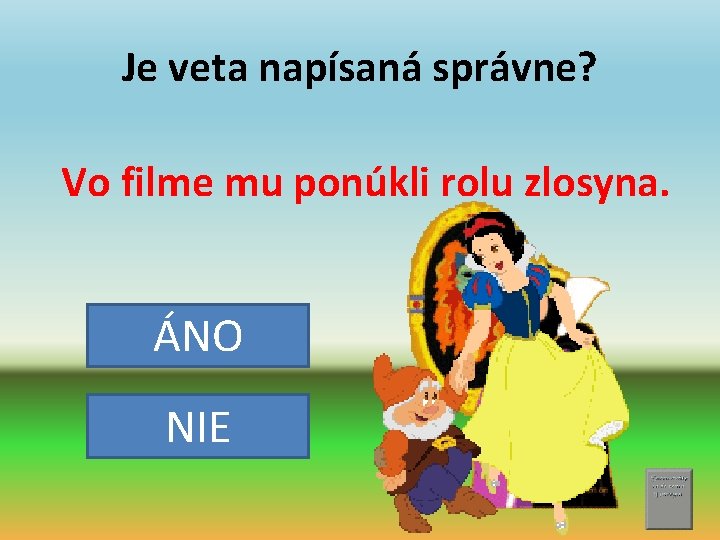 Je veta napísaná správne? Vo filme mu ponúkli rolu zlosyna. ÁNO NIE 