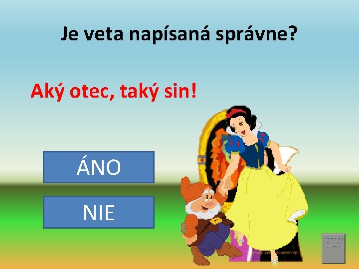 Je veta napísaná správne? Aký otec, taký sin! ÁNO NIE 