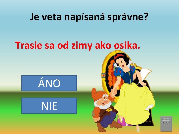 Je veta napísaná správne? Trasie sa od zimy ako osika. ÁNO NIE 