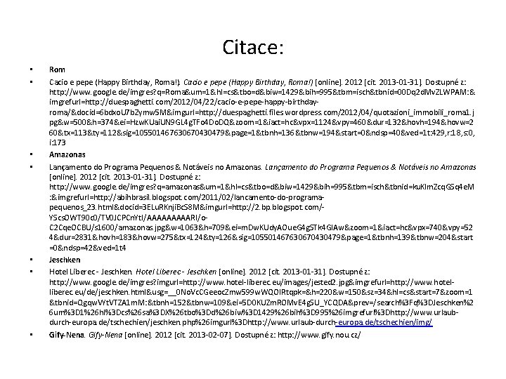 Citace: • • Rom Cacio e pepe (Happy Birthday, Roma!) [online]. 2012 [cit. 2013