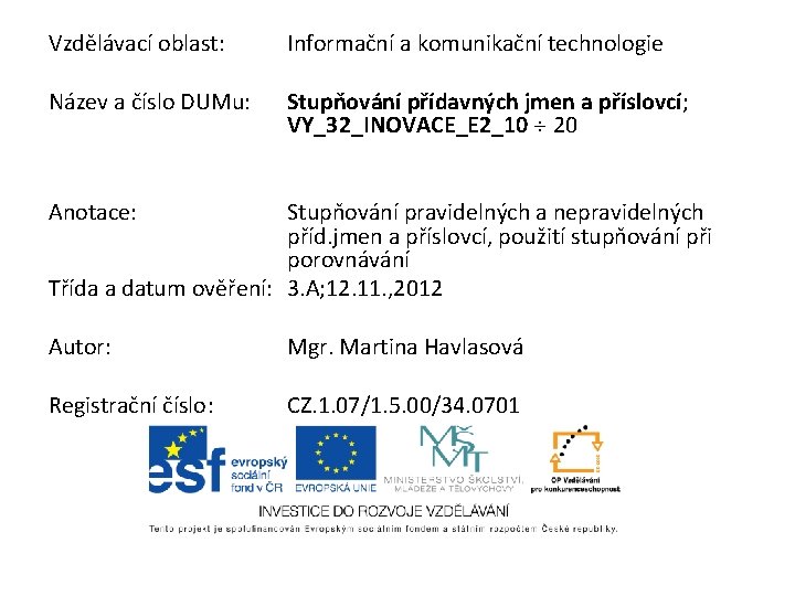 Vzdělávací oblast: Název a číslo DUMu: Anotace: Informační a komunikační technologie Stupňování přídavných jmen