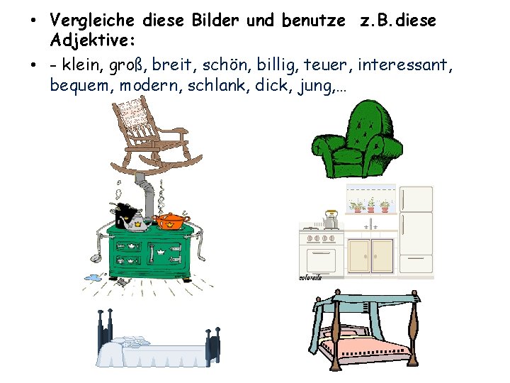  • Vergleiche diese Bilder und benutze z. B. diese Adjektive: • - klein,