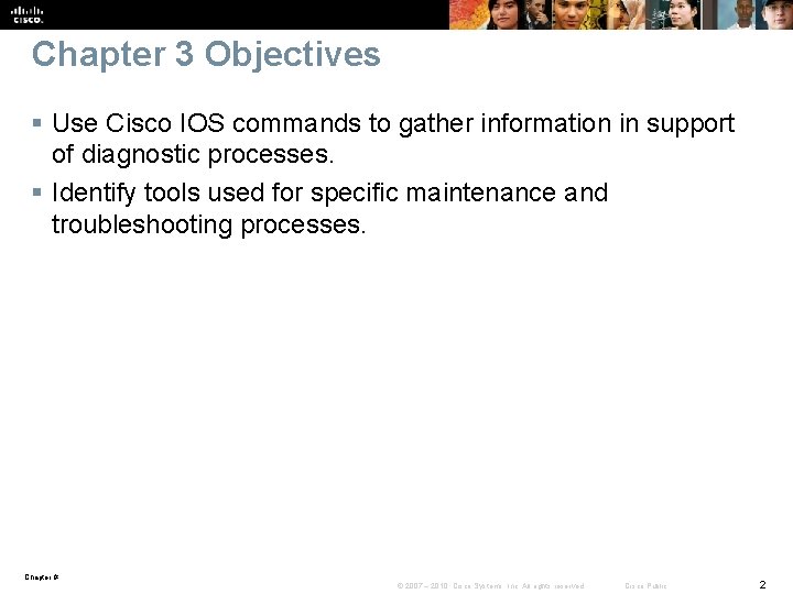 Chapter 3 Objectives § Use Cisco IOS commands to gather information in support of
