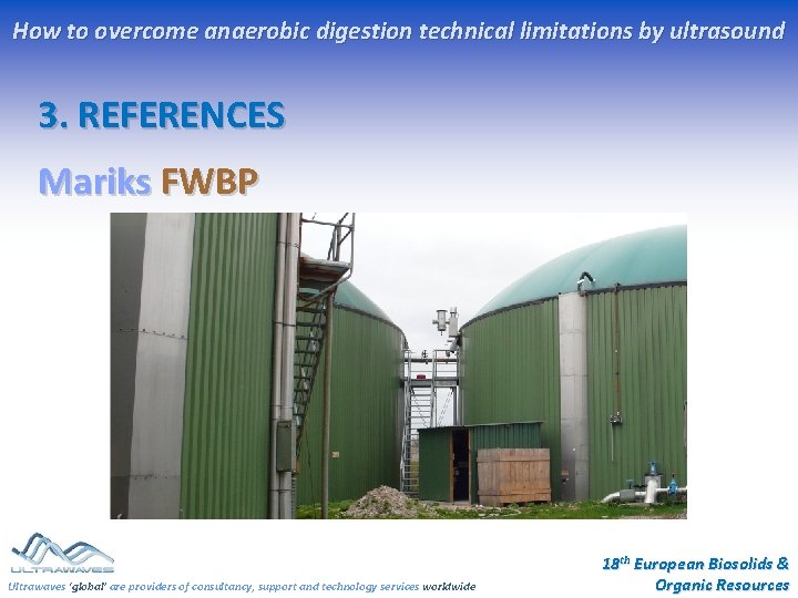How to overcome anaerobic digestion technical limitations by ultrasound 3. REFERENCES Mariks FWBP Ultrawaves How to overcome anaerobic digestion technical limitations by ultrasound 3. REFERENCES Mariks FWBP Ultrawaves