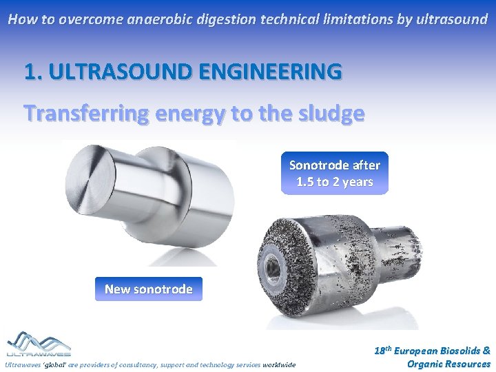How to overcome anaerobic digestion technical limitations by ultrasound 1. ULTRASOUND ENGINEERING Transferring energy How to overcome anaerobic digestion technical limitations by ultrasound 1. ULTRASOUND ENGINEERING Transferring energy