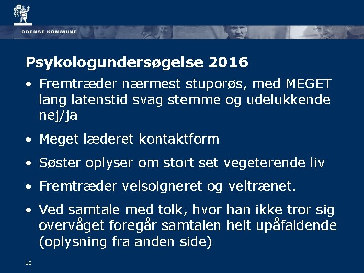 Psykologundersøgelse 2016 • Fremtræder nærmest stuporøs, med MEGET lang latenstid svag stemme og udelukkende