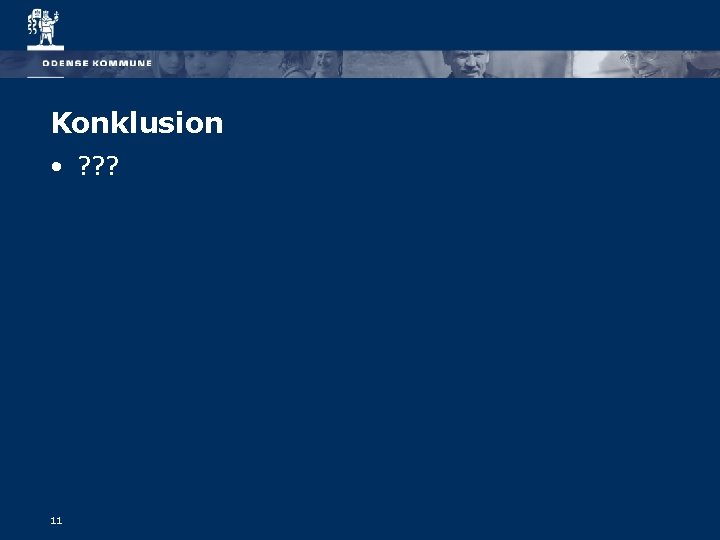 Konklusion • ? ? ? 11 