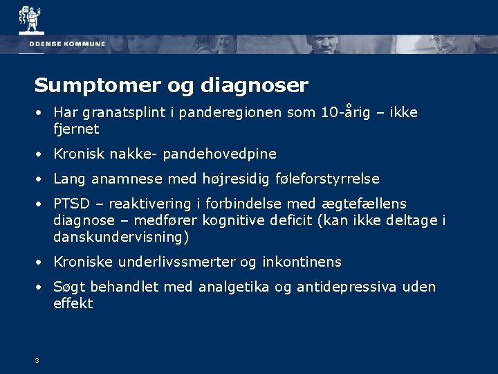 Sumptomer og diagnoser • Har granatsplint i panderegionen som 10 -årig – ikke fjernet