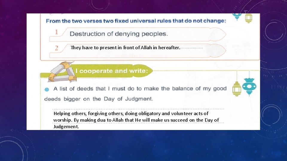 They have to present in front of Allah in hereafter. Helping others, forgiving others, They have to present in front of Allah in hereafter. Helping others, forgiving others,