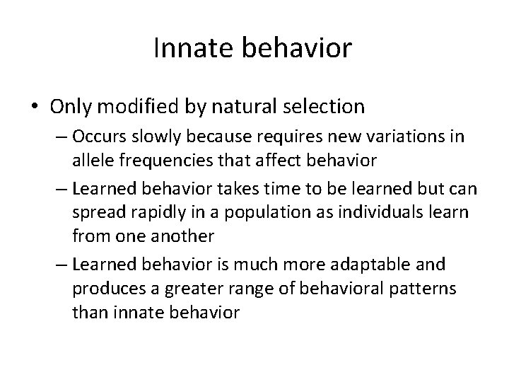 Innate behavior • Only modified by natural selection – Occurs slowly because requires new