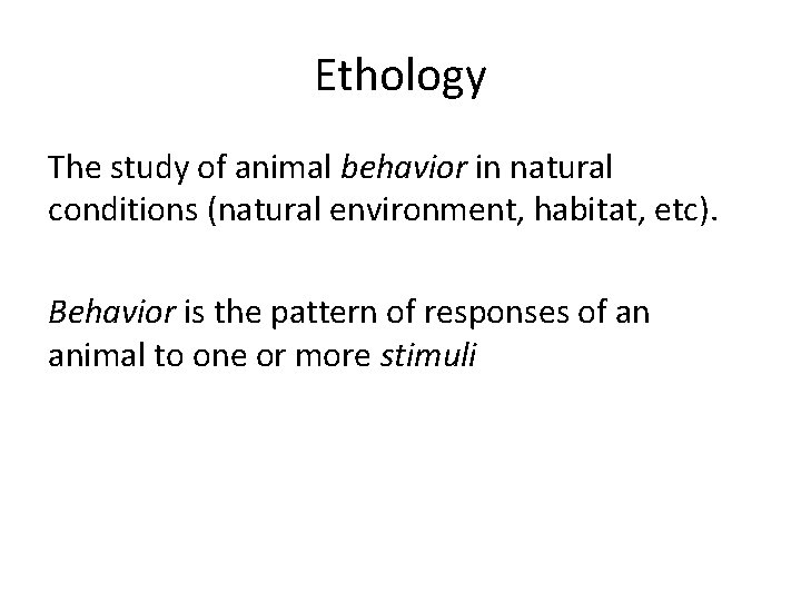 Ethology The study of animal behavior in natural conditions (natural environment, habitat, etc). Behavior