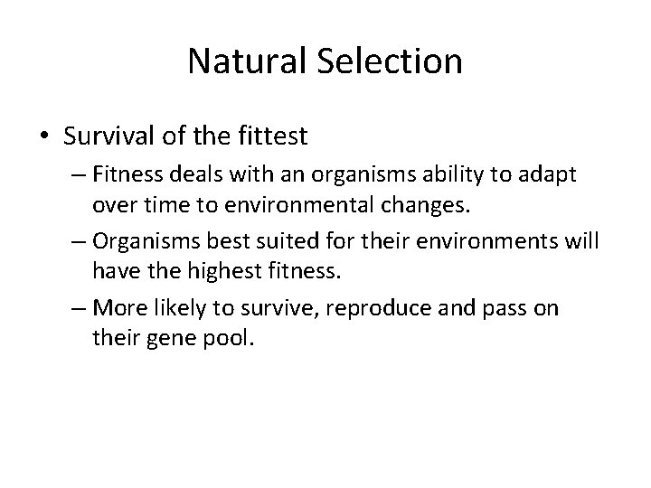 Natural Selection • Survival of the fittest – Fitness deals with an organisms ability