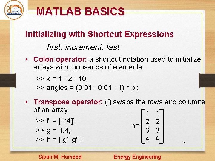 MATLAB BASICS Initializing with Shortcut Expressions first: increment: last • Colon operator: a shortcut MATLAB BASICS Initializing with Shortcut Expressions first: increment: last • Colon operator: a shortcut