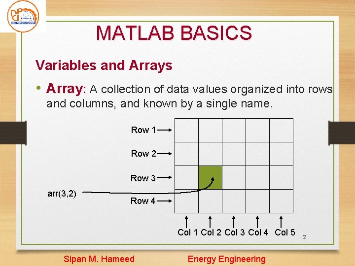 MATLAB BASICS Variables and Arrays • Array: A collection of data values organized into MATLAB BASICS Variables and Arrays • Array: A collection of data values organized into