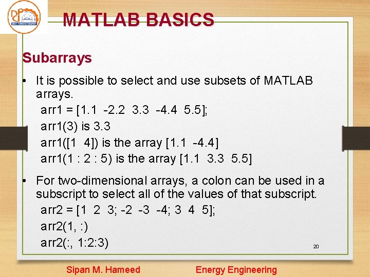 MATLAB BASICS Subarrays • It is possible to select and use subsets of MATLAB MATLAB BASICS Subarrays • It is possible to select and use subsets of MATLAB