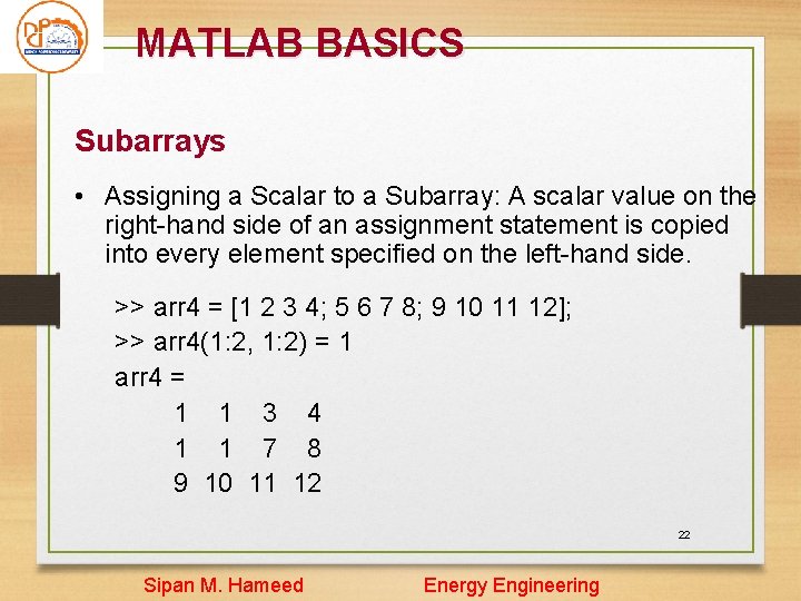 MATLAB BASICS Subarrays • Assigning a Scalar to a Subarray: A scalar value on MATLAB BASICS Subarrays • Assigning a Scalar to a Subarray: A scalar value on