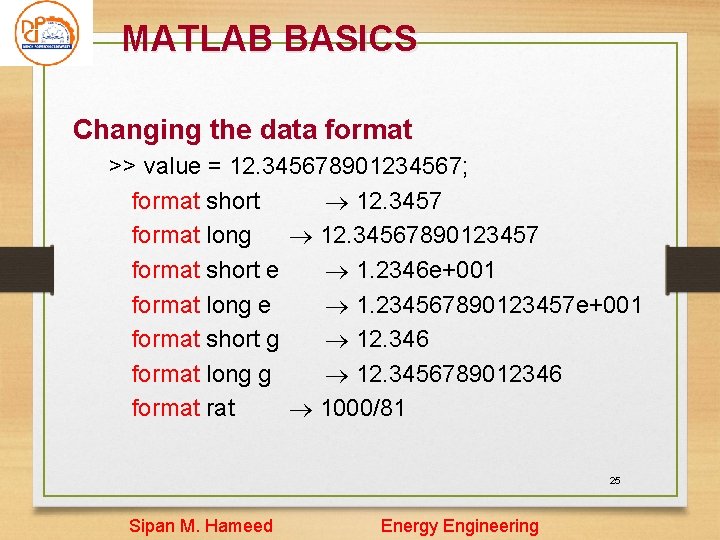 MATLAB BASICS Changing the data format >> value = 12. 345678901234567; format short 12. MATLAB BASICS Changing the data format >> value = 12. 345678901234567; format short 12.