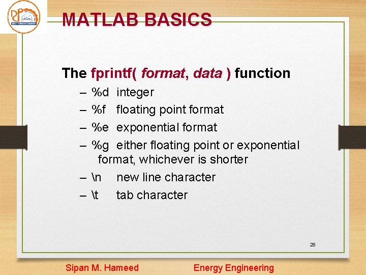 MATLAB BASICS The fprintf( format, data ) function – – %d integer %f floating MATLAB BASICS The fprintf( format, data ) function – – %d integer %f floating