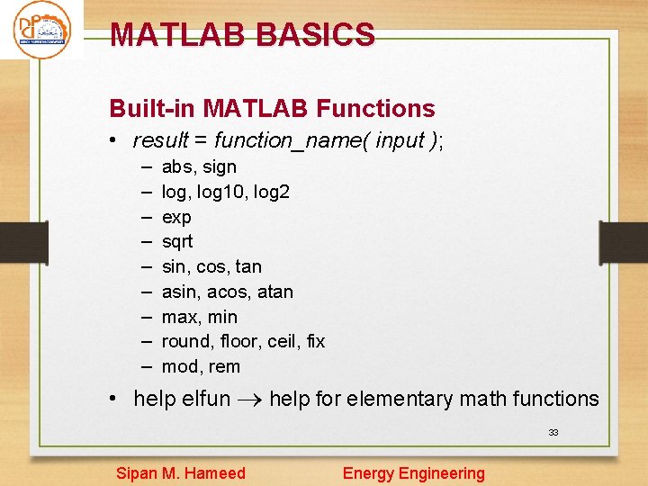 MATLAB BASICS Built-in MATLAB Functions • result = function_name( input ); – – – MATLAB BASICS Built-in MATLAB Functions • result = function_name( input ); – – –