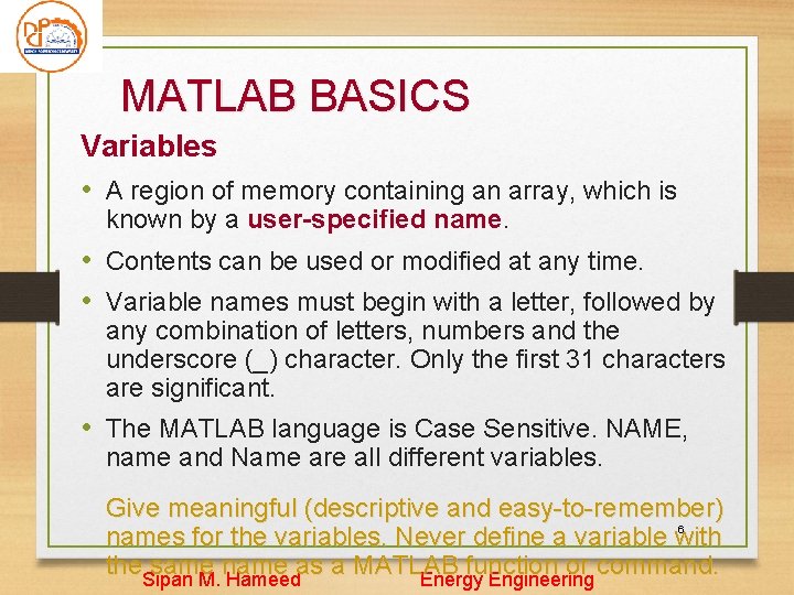 MATLAB BASICS Variables • A region of memory containing an array, which is known MATLAB BASICS Variables • A region of memory containing an array, which is known