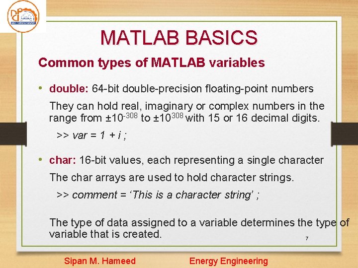 MATLAB BASICS Common types of MATLAB variables • double: 64 -bit double-precision floating-point numbers MATLAB BASICS Common types of MATLAB variables • double: 64 -bit double-precision floating-point numbers