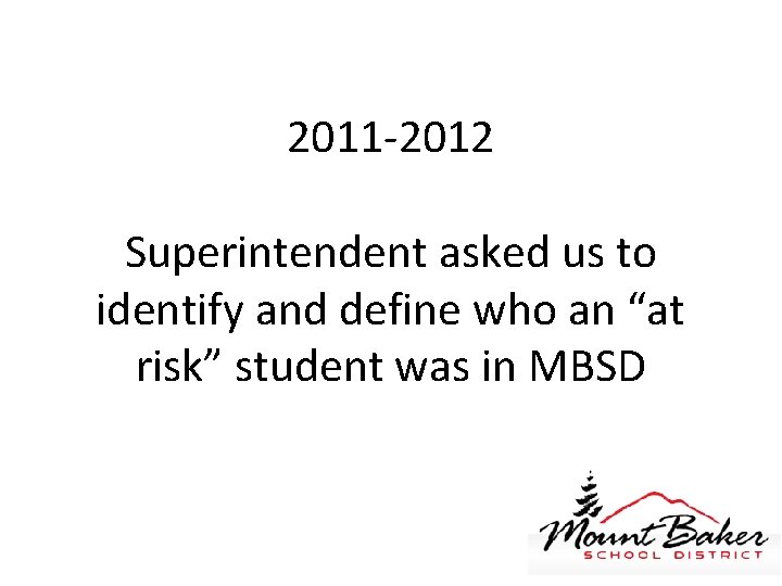 2011 -2012 Superintendent asked us to identify and define who an “at risk” student