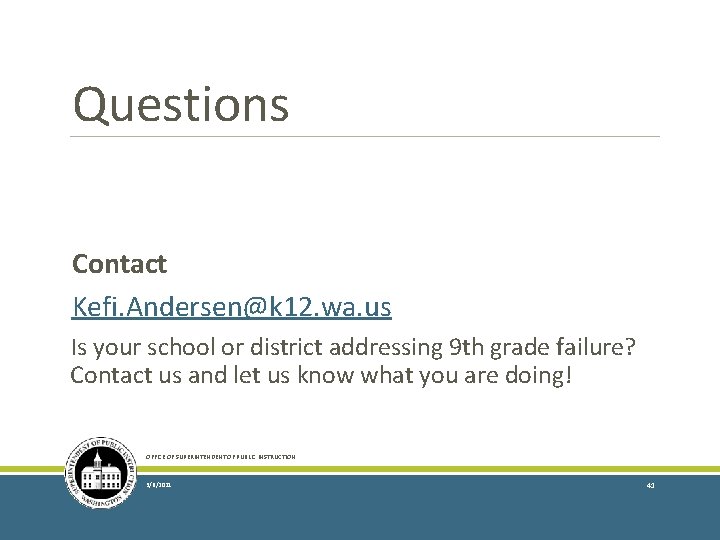 Questions Contact Kefi. Andersen@k 12. wa. us Is your school or district addressing 9