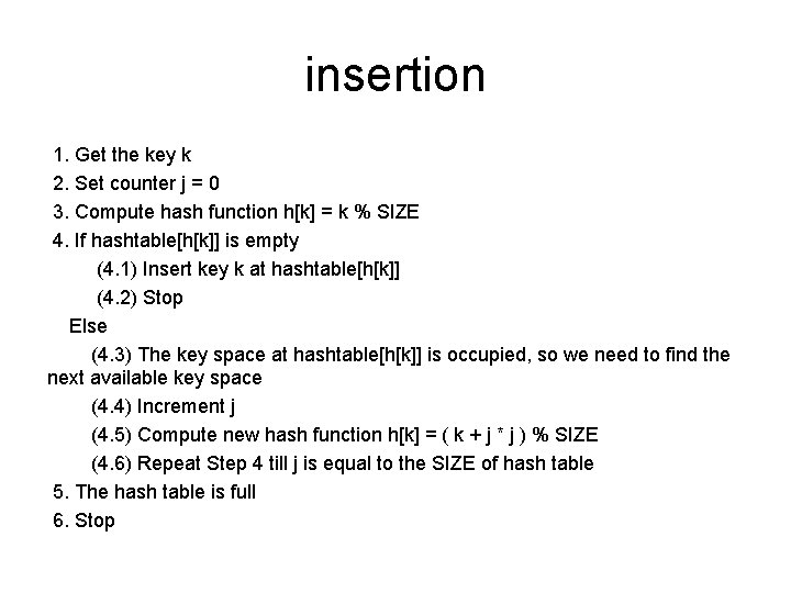 insertion 1. Get the key k 2. Set counter j = 0 3. Compute