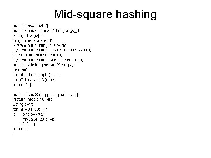 Mid-square hashing public class Hash 2{ public static void main(String args[]){ String id=args[0]; long
