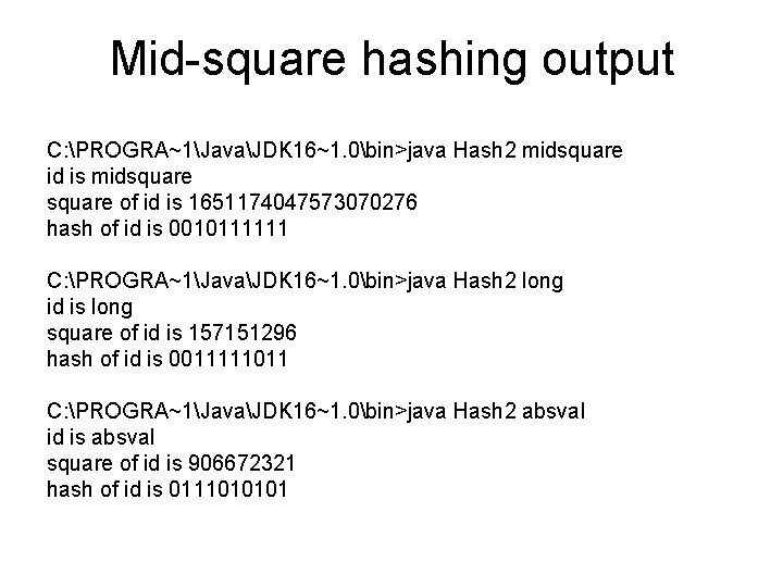 Mid-square hashing output C: PROGRA~1JavaJDK 16~1. 0bin>java Hash 2 midsquare id is midsquare of