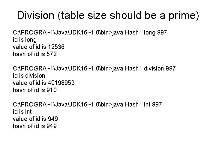 Division (table size should be a prime) C: PROGRA~1JavaJDK 16~1. 0bin>java Hash 1 long
