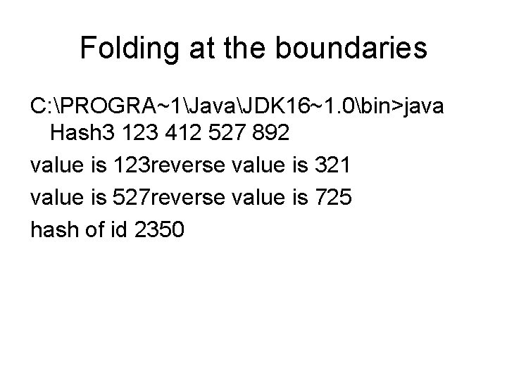 Folding at the boundaries C: PROGRA~1JavaJDK 16~1. 0bin>java Hash 3 123 412 527 892