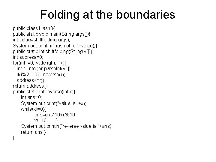 Folding at the boundaries public class Hash 3{ public static void main(String args[]){ int