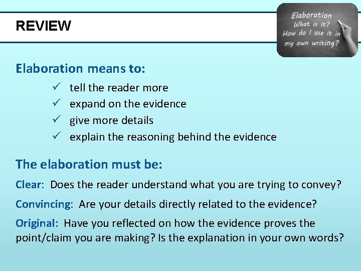 REVIEW Elaboration means to: ü ü tell the reader more expand on the evidence