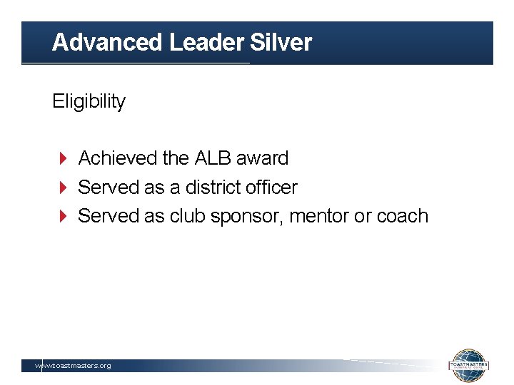Advanced Leader Silver Eligibility Achieved the ALB award Served as a district officer Served