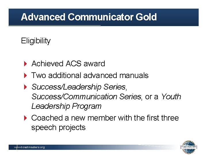 Advanced Communicator Gold Eligibility Achieved ACS award Two additional advanced manuals Success/Leadership Series, Success/Communication