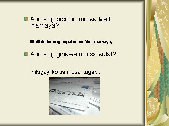 Ano ang bibilhin mo sa Mall mamaya? Bibilhin ko ang sapatos sa Mall mamaya.