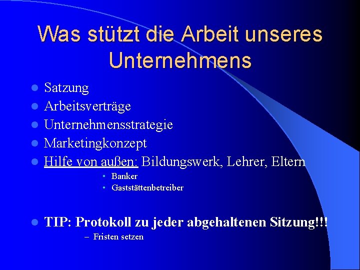 Was stützt die Arbeit unseres Unternehmens l l l Satzung Arbeitsverträge Unternehmensstrategie Marketingkonzept Hilfe